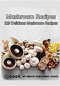 Mushroom Recipes: 219 Delicious Mushroom Recipes (Paperback)