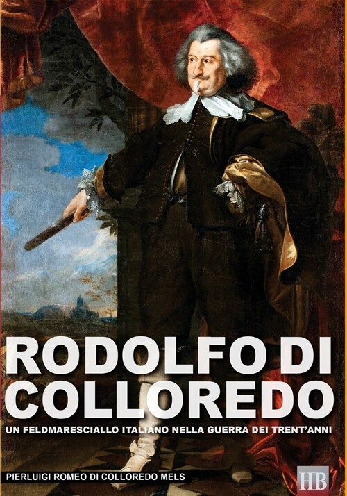 Rodolfo Di Colloredo: Un Feldmaresciallo Italiano Nella Guerra Dei Trentanni (Paperback)