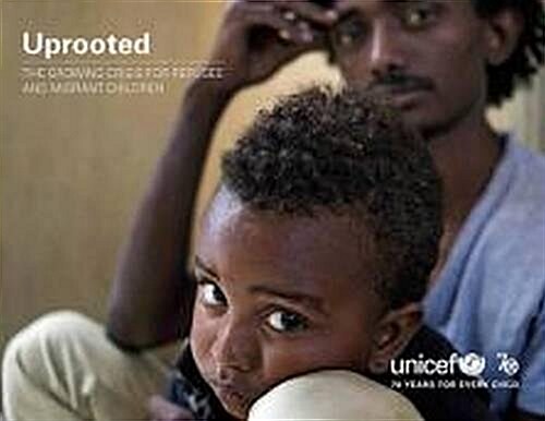Uprooted: The Growing Crisis for Refugee and Migrant Children (Paperback)
