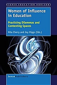 Women of Influence in Education: Practising Dilemmas and Contesting Spaces (Paperback)