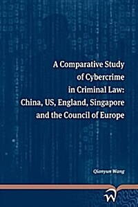 A Comparative Study of Cybercrime in Criminal Law: China, Us, England, Singapore and the Council of Europe (Paperback)