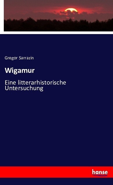 Wigamur: Eine litterarhistorische Untersuchung (Paperback)