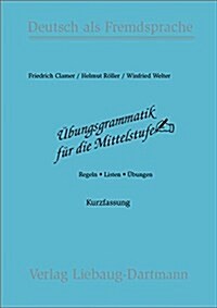 Ubungsgrammatik fur die Mittelstufe. Arbeitsbuch: Regeln - Listen - Ubungen. Deutsch als Fremdsprache (Turtleback)