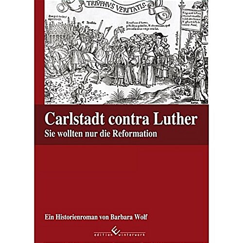 Carlstadt contra Luther - Sie wollten nur die Reformation (Taschenbuch, 1st)