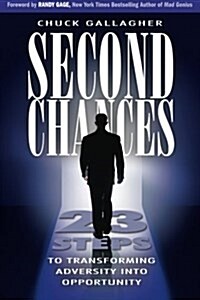 Second Chances: 23 Steps to Transforming Adversity into Opportunity (Paperback)