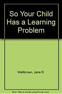 So Your Child Has a Learning Problem (Paperback)