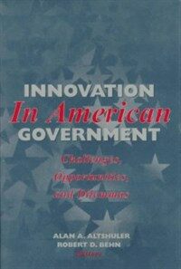 Innovation in American government : challenges, opportunities, and dilemmas