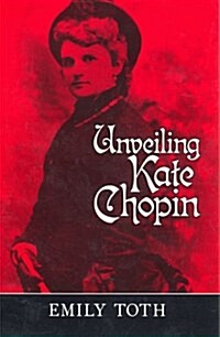 Unveiling Kate Chopin (Hardcover)