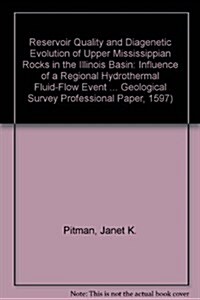 Reservoir Quality and Diagenetic Evolution of Upper Mississippian Rocks in the Illinois Basin (Hardcover)