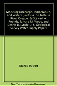 Modeling Discharge, Temperature, and Water Quality in the Tualatin River, Oregon (Hardcover)