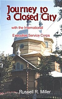 Journey to a Closed City With the International Executive Service Corps (Paperback)