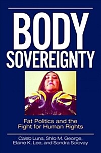Body Sovereignty: Fat Politics and the Fight for Human Rights (Hardcover)