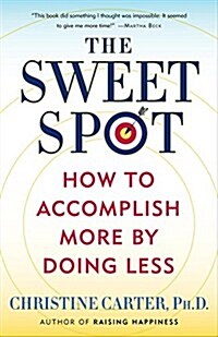 The Sweet Spot: How to Accomplish More by Doing Less (Paperback)