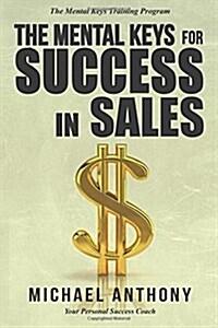 The Mental Keys for Success in Sales: The Mental Keys Training Program (Paperback)