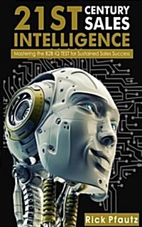 21st Century Sales Intelligence: Mastering the B2B Sales IQ TEST (Paperback)