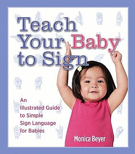 Teach Your Baby to Sign: An Illustrated Guide to Simple Sign Language for Babies (Spiral)