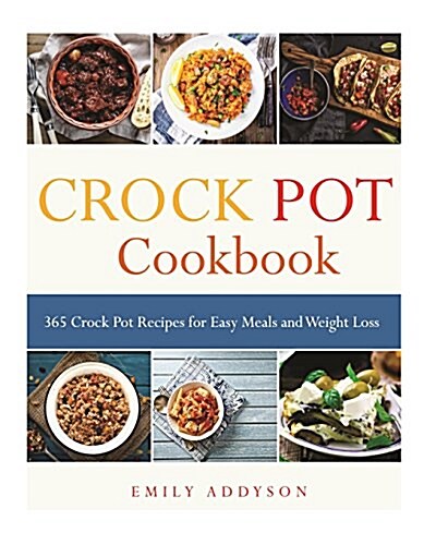Crock Pot: 365 Crock Pot Recipes for Easy Meals and Weight Loss (Paperback)