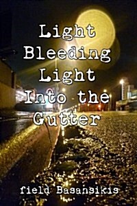 Light Bleeding Light into the Gutter (Paperback)