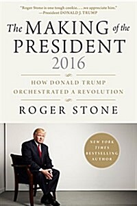 The Making of the President 2016: How Donald Trump Orchestrated a Revolution (Hardcover)