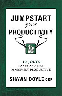 Jumpstart Your Productivity: 10 Jolts to Get and Stay Massively Productive (Paperback)