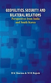 Geopolitics, Security and Bilateral Relations: Perspectives from India and South Korea (Hardcover)