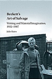 Becketts Art of Salvage : Writing and Material Imagination, 1932–1987 (Hardcover)