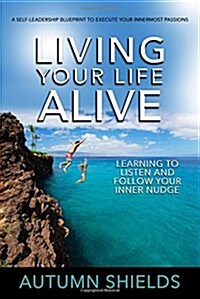 Living Your Life Alive: Learning to Listen and Follow Your Inner Nudge (Hardcover)