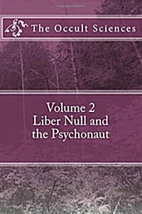 The Occult Sciences: Vol 2. Liber Null and the Psychonaut (Paperback)