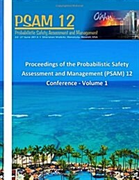 Proceedings of the Probabilistic Safety Assessment and Management (PSAM) 12 Conference - Volume 1 (Paperback)