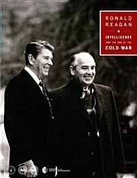 Ronald Reagan, Intelligence and the End of the Cold War: Ronald Reagan Presidential Library, Simi Valley, California, November 2, 2011 (Paperback, None, First)