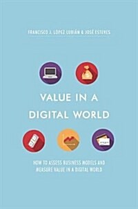 Value in a Digital World: How to Assess Business Models and Measure Value in a Digital World (Hardcover, 2017)