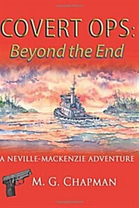 Covert Ops: Beyond the End: A Neville-Mackenzie Adventure (Paperback)