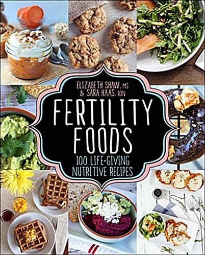 Fertility Foods: 100+ Recipes to Nourish Your Body While Trying to Conceive (Paperback)