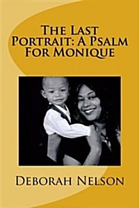 The Last Portrait: A Psalm for Monique (Paperback)