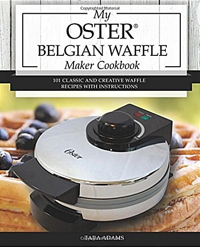 My Oster Belgian Waffle Maker Cookbook (Paperback)