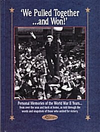 We Pulled Together...and Won: Personal Memories of the World War II Years (Hardcover, First Edition)