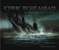 Iceberg right ahead! :the tragedy of the Titanic 