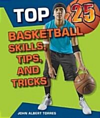Top 25 Basketball Skills, Tips, and Tricks (Library Binding, Library)