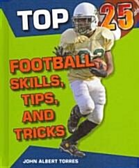 Top 25 Football Skills, Tips, and Tricks (Library Binding)