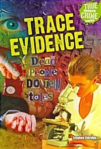 Trace Evidence: Dead People Do Tell Tales (Paperback)