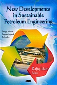 New Developments in Sustainable Petroleum Engineering (Hardcover)