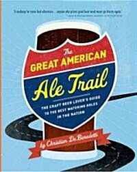 The Great American Ale Trail: The Craft Beer Lovers Guide to the Best Watering Holes in the Nation (Paperback)