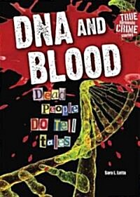 DNA and Blood: Dead People Do Tell Tales (Library Binding)