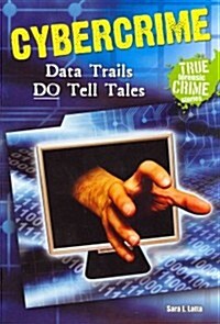Cybercrime: Data Trails Do Tell Tales (Paperback)