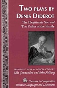 Two Plays by Denis Diderot: The Illegitimate Son and the Father of the Family- Translated with an Introduction by Kiki Gounaridou and John Hellweg (Hardcover)