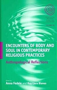 Encounters of Body and Soul in Contemporary Religious Practices : Anthropological Reflections (Hardcover)