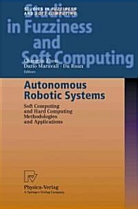 Autonomous Robotic Systems: Soft Computing and Hard Computing Methodologies and Applications (Paperback)