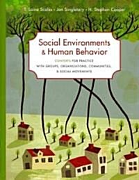 Social Environments and Human Behavior: Contexts for Practice with Groups, Organizations, Communities, and Social Movements (Paperback)