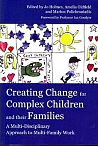 Creating Change for Complex Children and Their Families : A Multi-Disciplinary Approach to Multi-Family Work (Paperback)