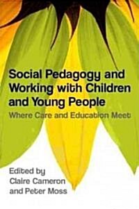 Social Pedagogy and Working with Children and Young People : Where Care and Education Meet (Paperback)